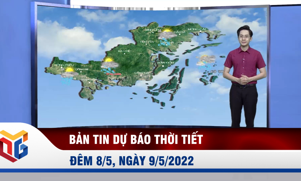 Dự báo thời tiết đêm 8/5, ngày 9/5/2022