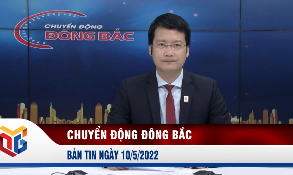 Chuyển động Đông Bắc ngày 10/5/2022