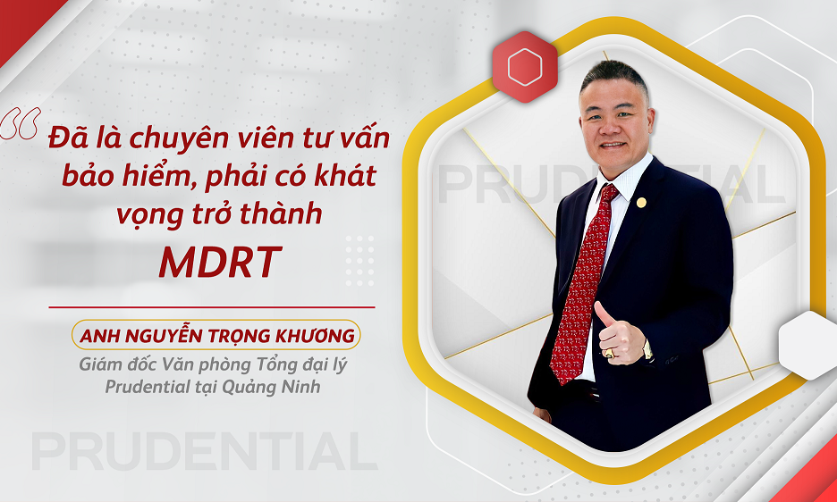 “Đã là chuyên viên tư vấn bảo hiểm, phải có khát vọng trở thành MDRT”