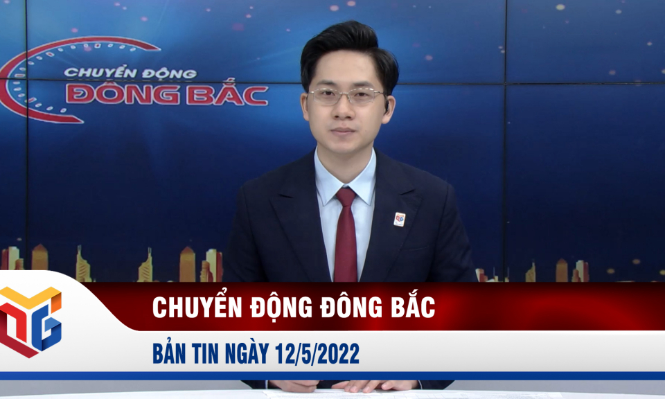 Chuyển động Đông Bắc ngày 12/5/2022