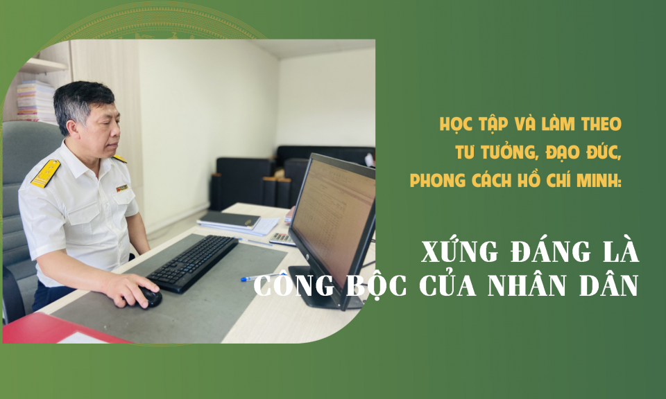 Xứng đáng là công bộc của nhân dân