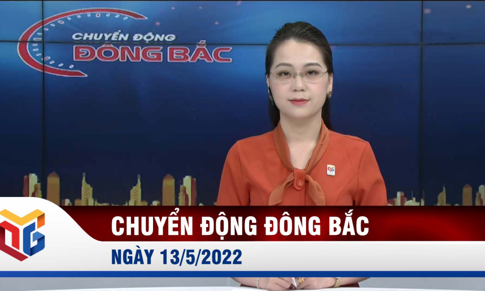 Chuyển động Đông Bắc ngày 13/5/2022