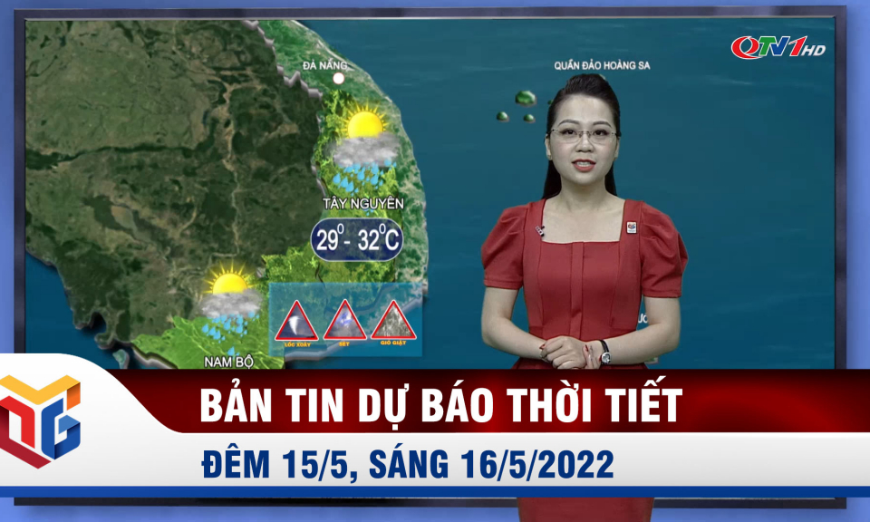 Bản tin dự báo thời tiết đêm 15, ngày 16/5/2022