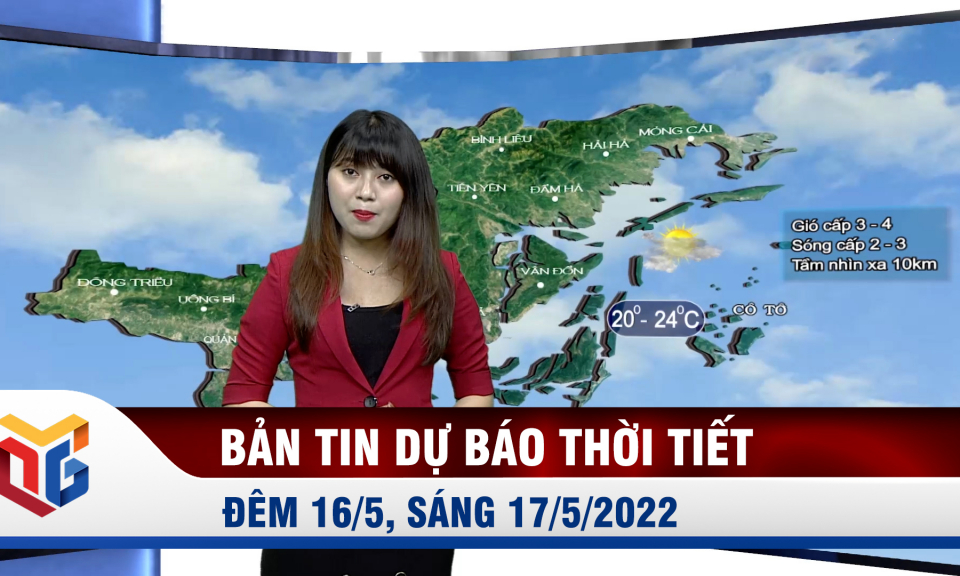 Bản tin dự báo thời tiết đêm 16/5, ngày 17/5/2022