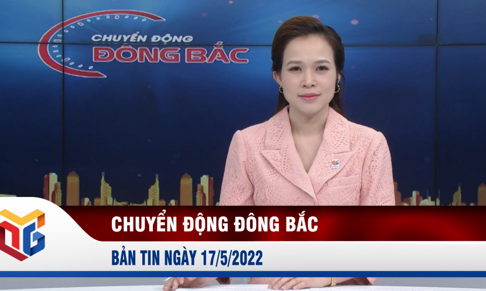 Chuyển động Đông Bắc ngày 17/5/2022