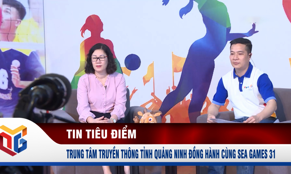 Trung tâm Truyền thông tỉnh Quảng Ninh đồng hành cùng SEA Games 31