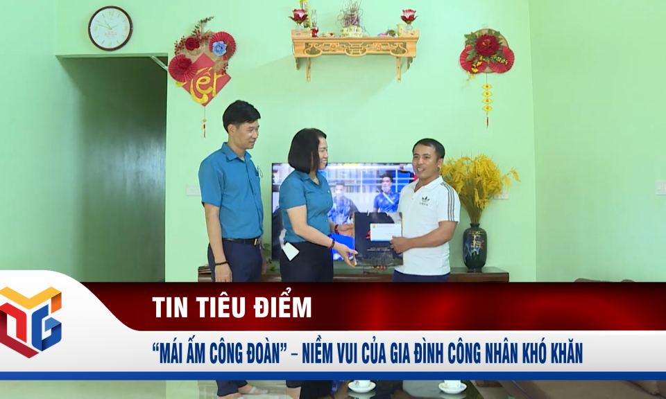 “Mái ấm công đoàn” - Niềm vui của gia đình công nhân khó khăn