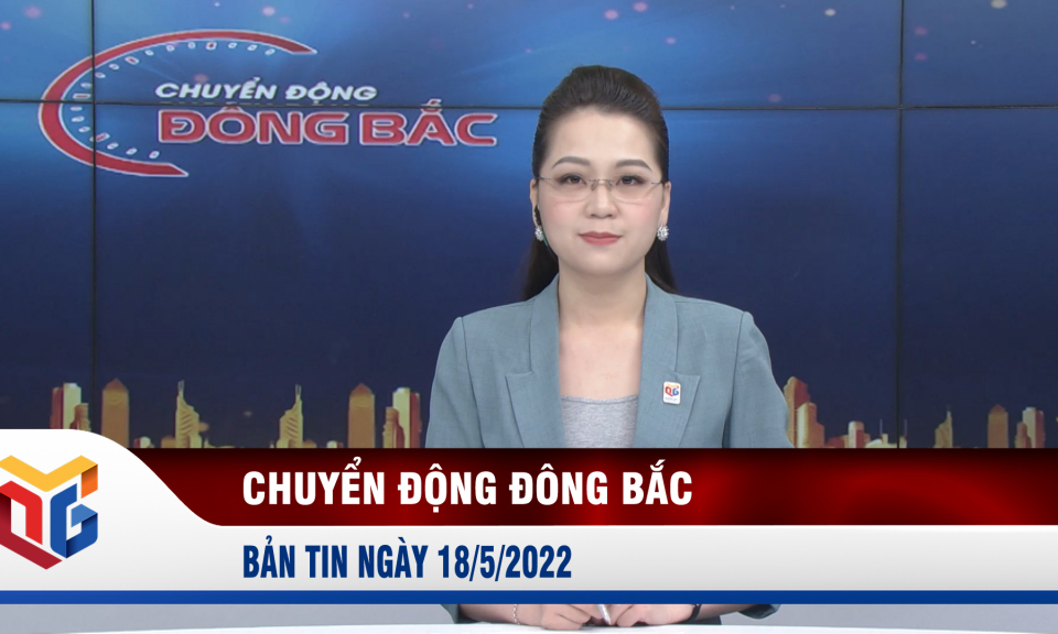 Chuyển động Đông Bắc ngày 18/5/2022