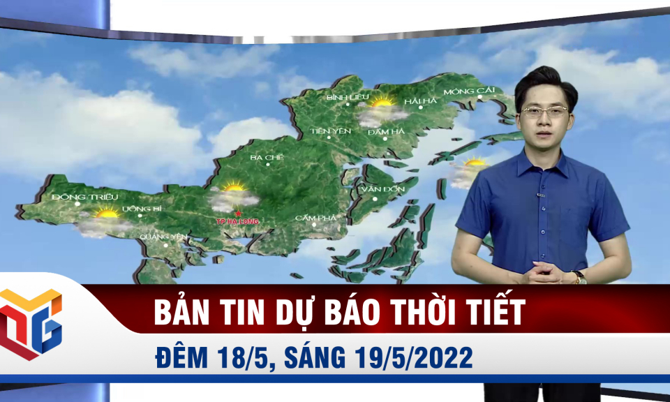 Bản tin dự báo thời tiết đêm 18, ngày 19/5/2022