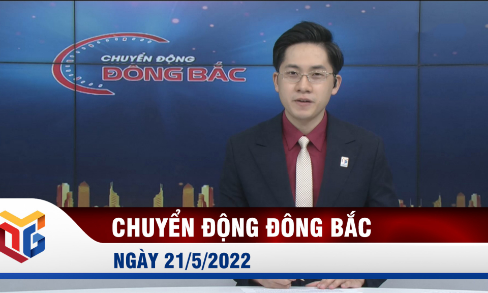 Chuyển động Đông Bắc ngày 21/5/2022