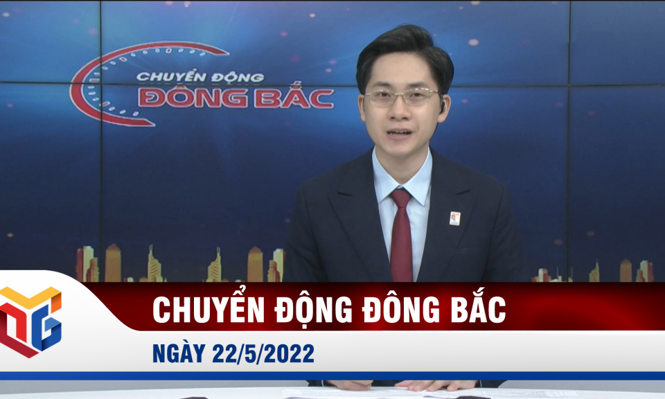 Chuyển động Đông Bắc ngày 22/5/2022