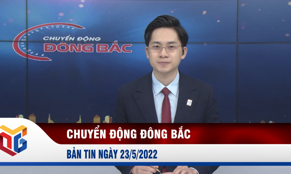 Chuyển động Đông Bắc ngày 23/5/2022