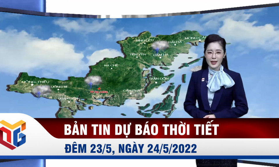 Bản tin dự báo thời tiết đêm 23/5, ngày 24/5/2022