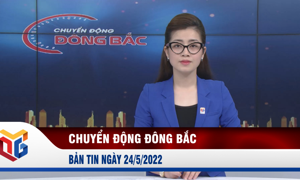 Chuyển động Đông Bắc ngày 24/5/2022