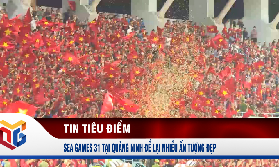 SEA Games 31 tại Quảng Ninh để lại nhiều ấn tượng đẹp