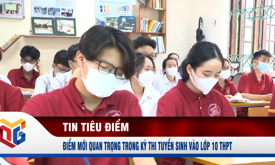 Điểm mới quan trọng trong kỳ thi tuyển sinh vào lớp 10 THPT