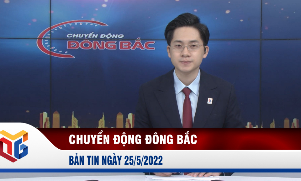 Chuyển động Đông Bắc ngày 25/5/2022