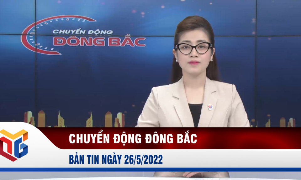 Chuyển động Đông Bắc ngày 26/5/2022