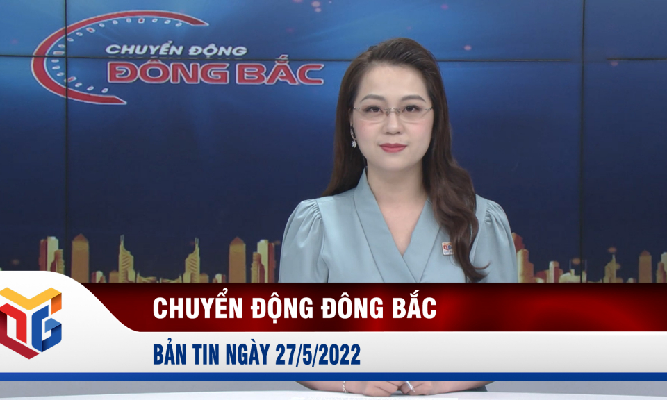 Chuyển động Đông Bắc ngày 27/5/2022