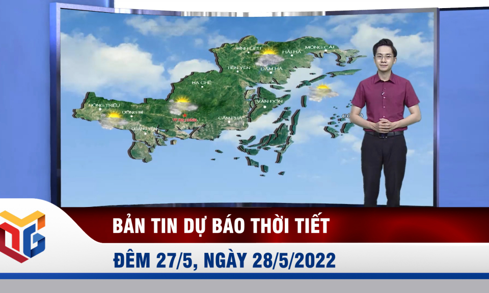 Bản tin dự báo thời tiết đêm 27/5, ngày 28/5/2022