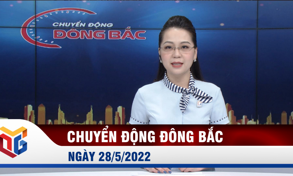 Chuyển động Đông Bắc ngày 28/5/2022