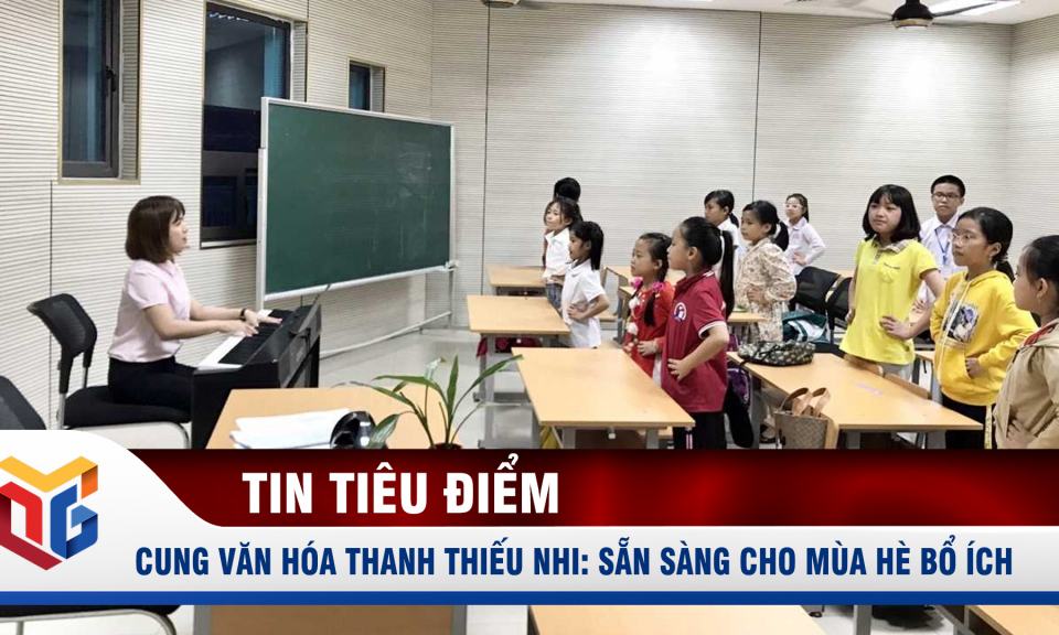 Cung văn hóa thanh thiếu nhi: Sẵn sàng cho mùa hè bổ ích