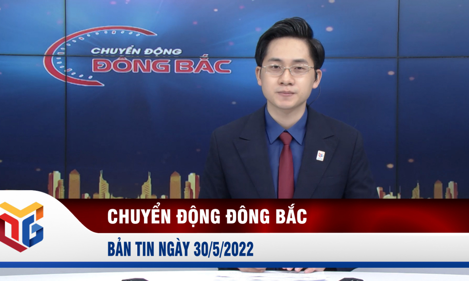 Chuyển động Đông Bắc ngày 30/5/2022