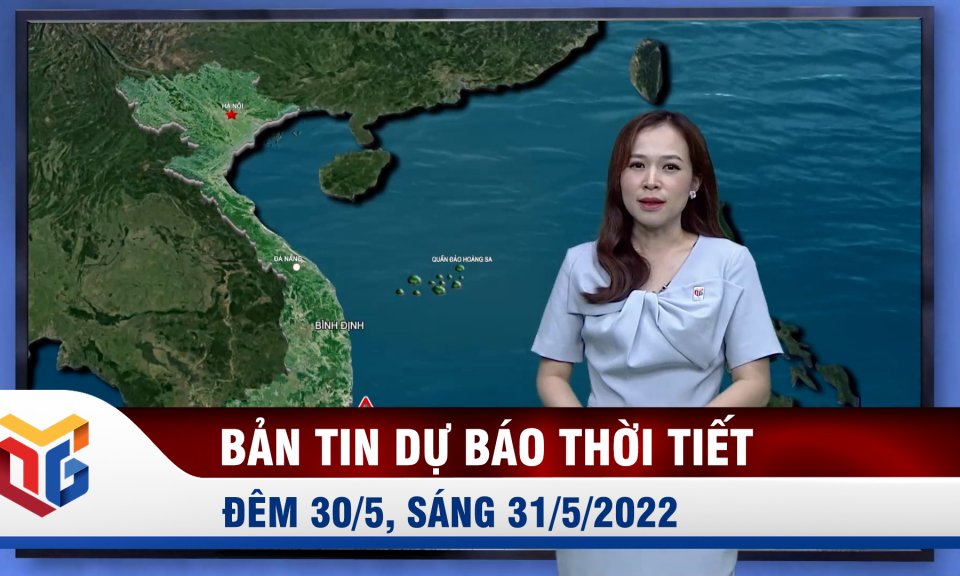 Dự báo thời tiết đêm 30/5, ngày 31/5/2022