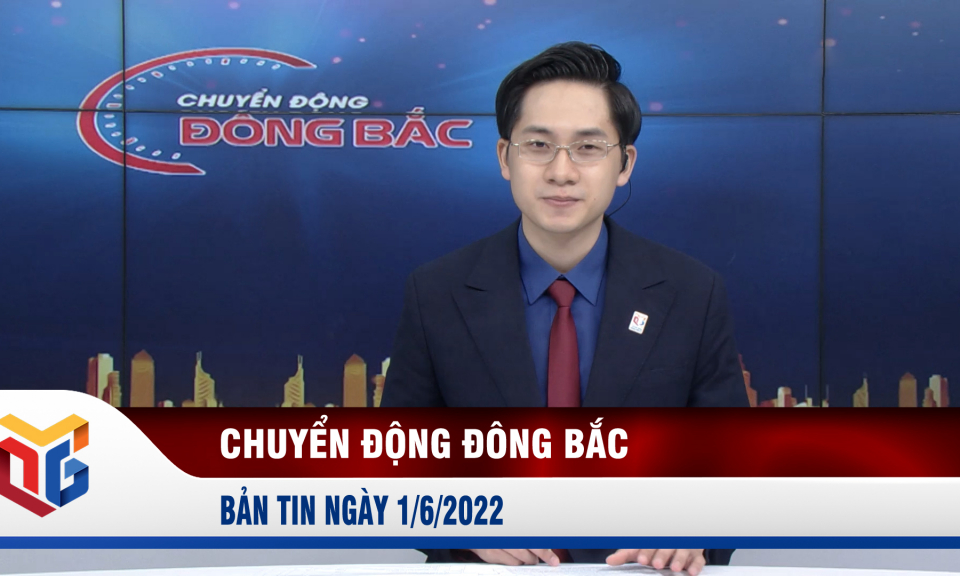 Chuyển động Đông Bắc ngày 1/6/2022