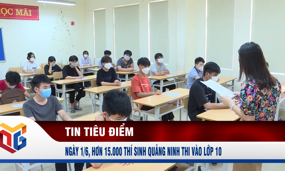 Ngày 1/6, hơn 15.000 thí sinh Quảng Ninh thi vào lớp 10