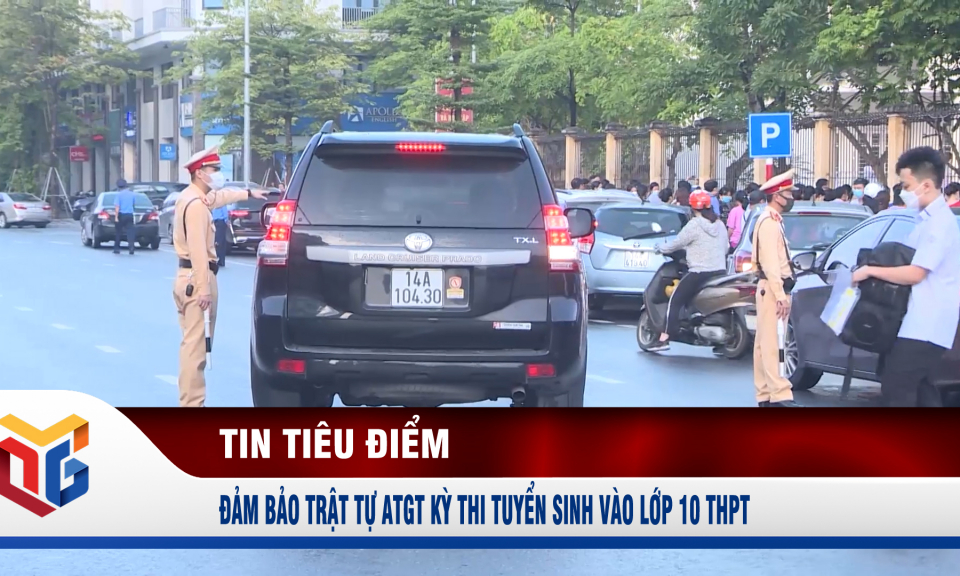 Đảm bảo trật tự ATGT kỳ thi tuyển sinh vào lớp 10 THPT