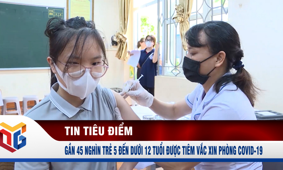 Gần 45.000 trẻ 5 đến dưới 12 tuổi được tiêm vắc xin phòng Covid-19