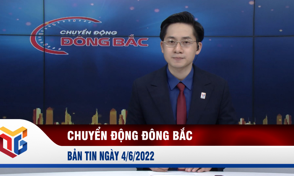 Chuyển động Đông Bắc ngày 4/6/2022