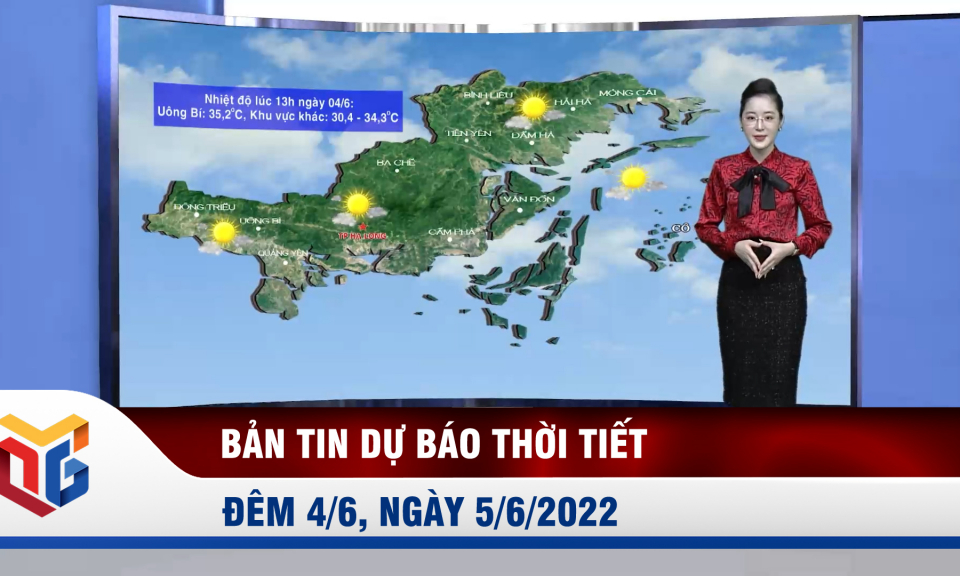 Bản tin dự báo thời tiết đêm 4/6, ngày 5/6/2022