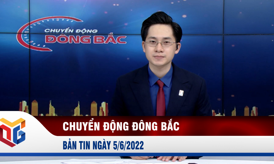 Chuyển động Đông Bắc ngày 5/6/2022