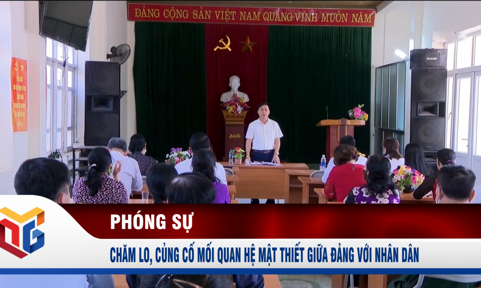 Chăm lo, củng cố mối quan hệ mật thiết giữa Đảng với nhân dân