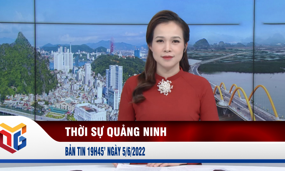 Bản tin thời sự 19h45' ngày 5/6/2022