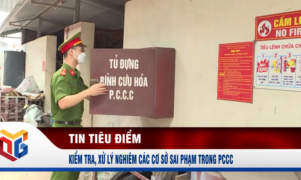 Kiểm tra, xử lý nghiêm các cơ sở sai phạm trong PCCC