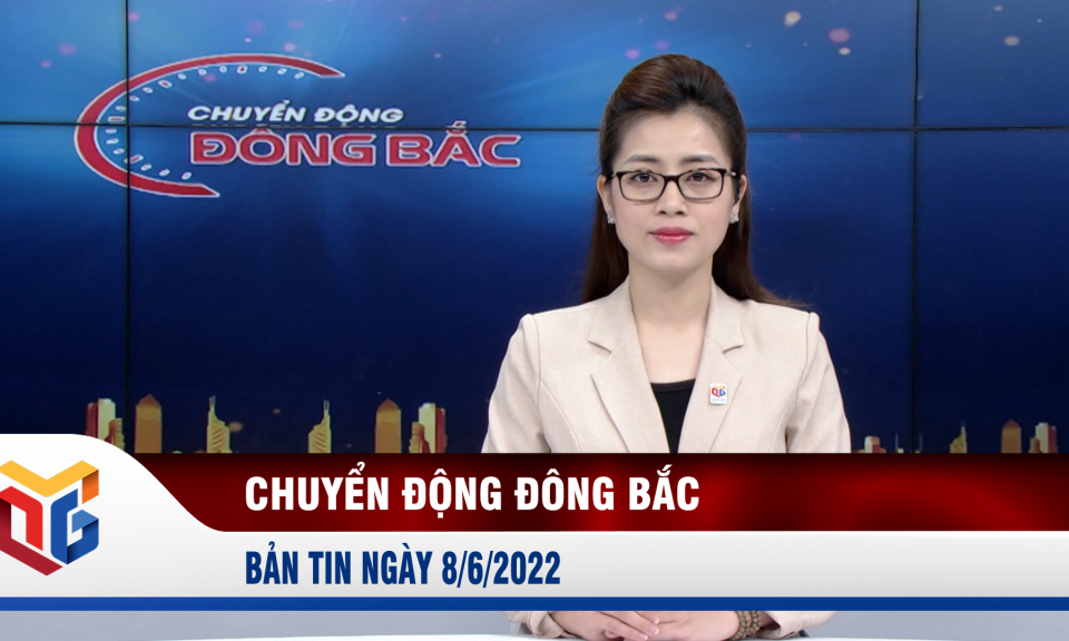 Chuyển động Đông Bắc ngày 8/6/2022