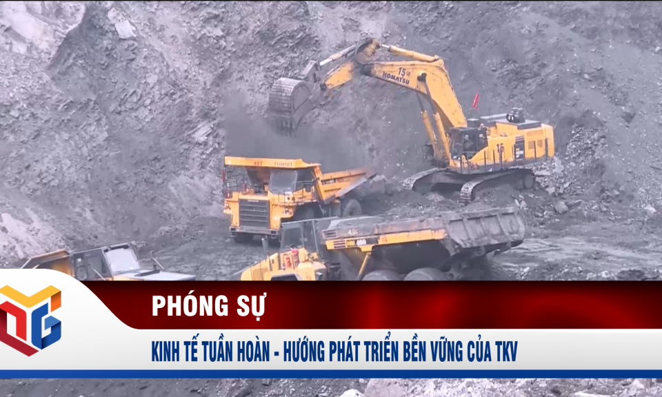 Kinh tế tuần hoàn - Hướng phát triển bền vững của TKV