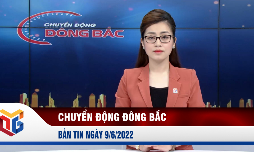 Chuyển động Đông Bắc ngày 9/6/2022