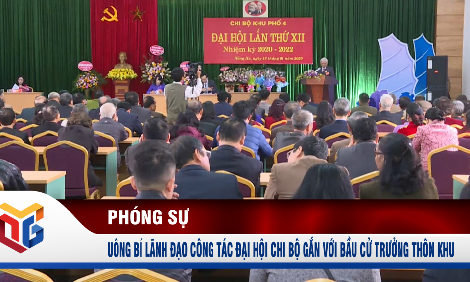 Uông Bí lãnh đạo công tác đại hội chi bộ gắn với bầu cử trưởng thôn khu