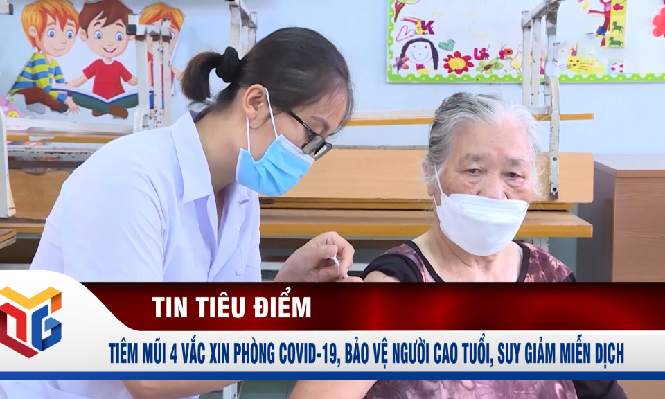 Tiêm mũi 4 vắc xin phòng Covid-19, bảo vệ người cao tuổi, suy giảm miễn dịch 