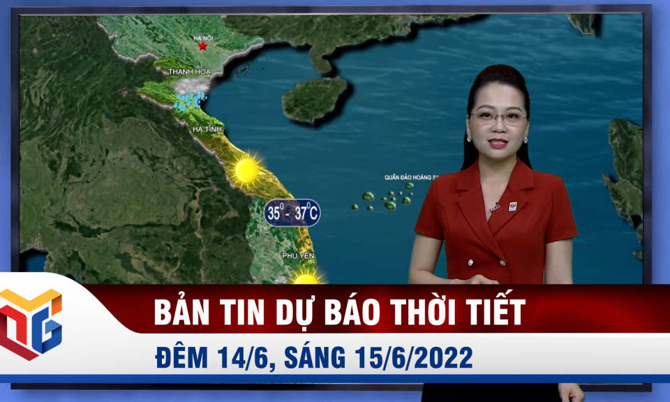 Dự báo thời tiết đêm 14, ngày 15/6/2022