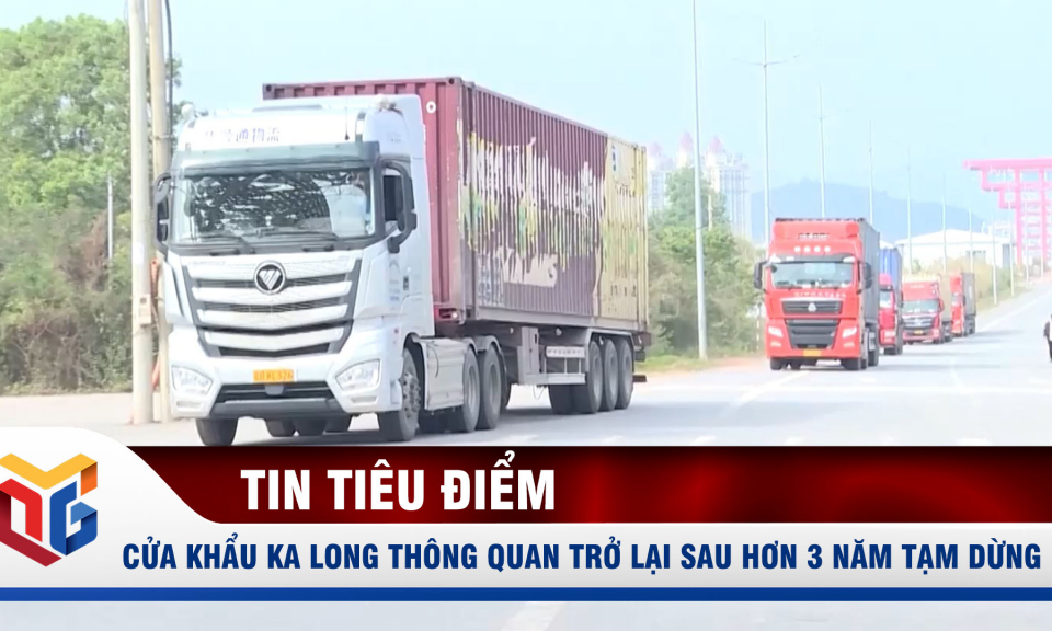 Cửa khẩu Ka Long thông quan trở lại sau hơn 3 năm tạm dừng