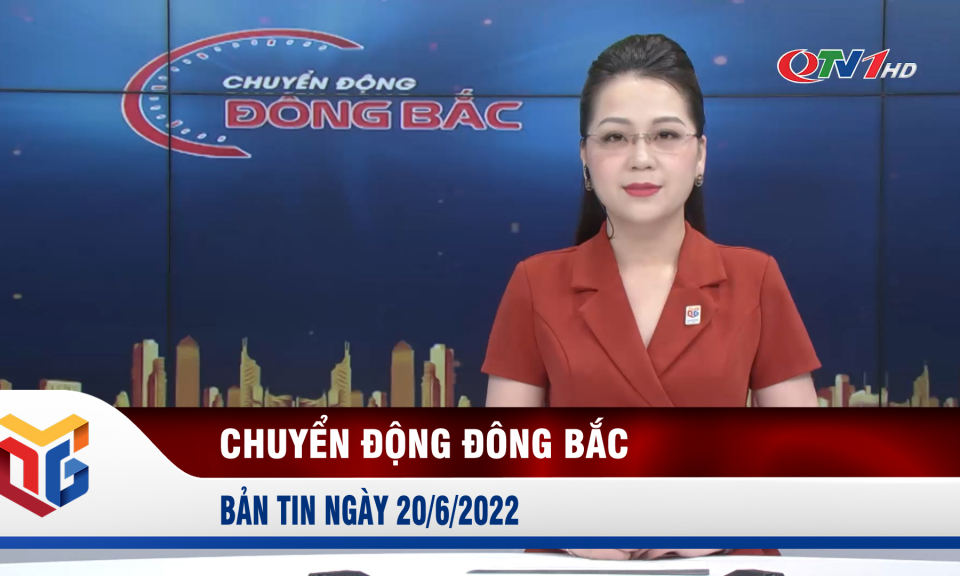 Chuyển động Đông Bắc ngày 20/6/2022