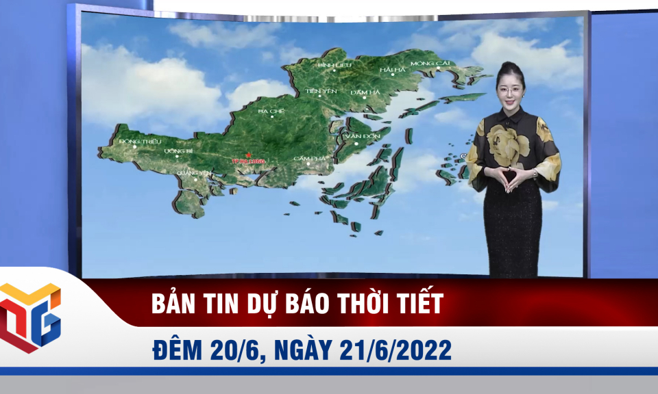 Bản tin dự báo thời tiết đêm 20/6, ngày 21/6/2022