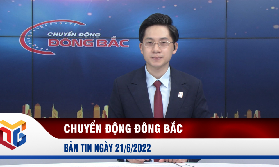 Chuyển động Đông Bắc ngày 21/6/2022