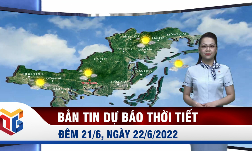 Dự báo thời tiết đêm 21, ngày 22/6/2022