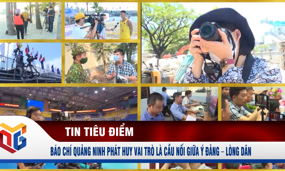 Báo chí Quảng Ninh phát huy vai trò là cầu nối giữa ý Đảng – lòng dân